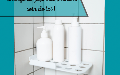 Change ta façon de prendre soin de toi !