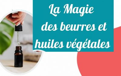 La magie des beurres et huiles végétales